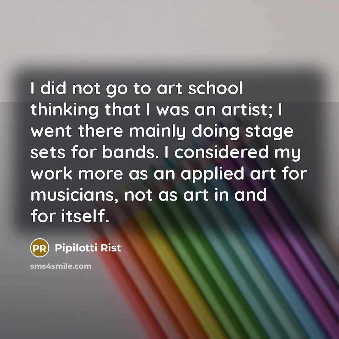 “I did not go to art school thinking that I…” quote by Pipilotti Rist