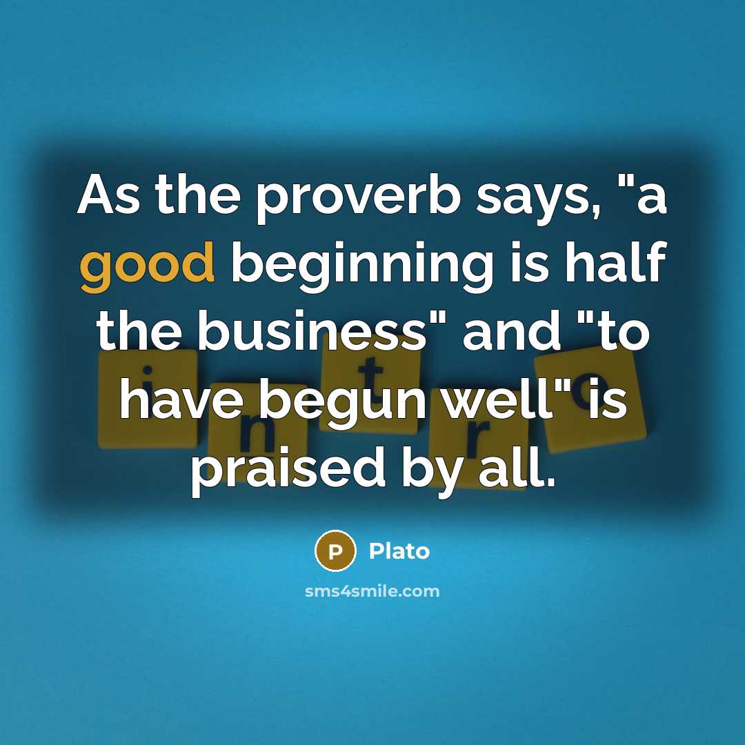 “As the proverb says, "a good beginning is half the…” quote by Plato
