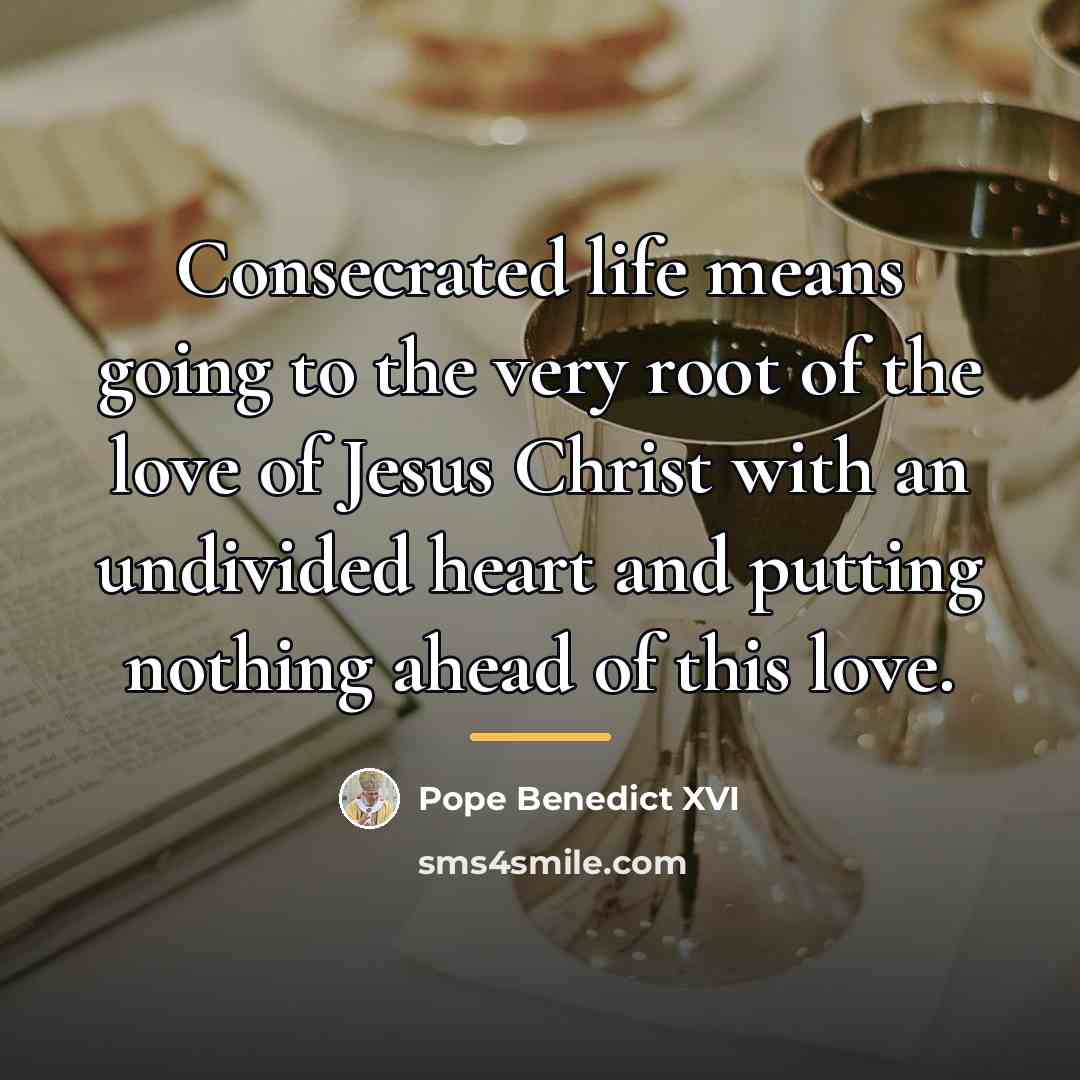 “Consecrated life means going to the very root of the…” quote by Pope Benedict XVI