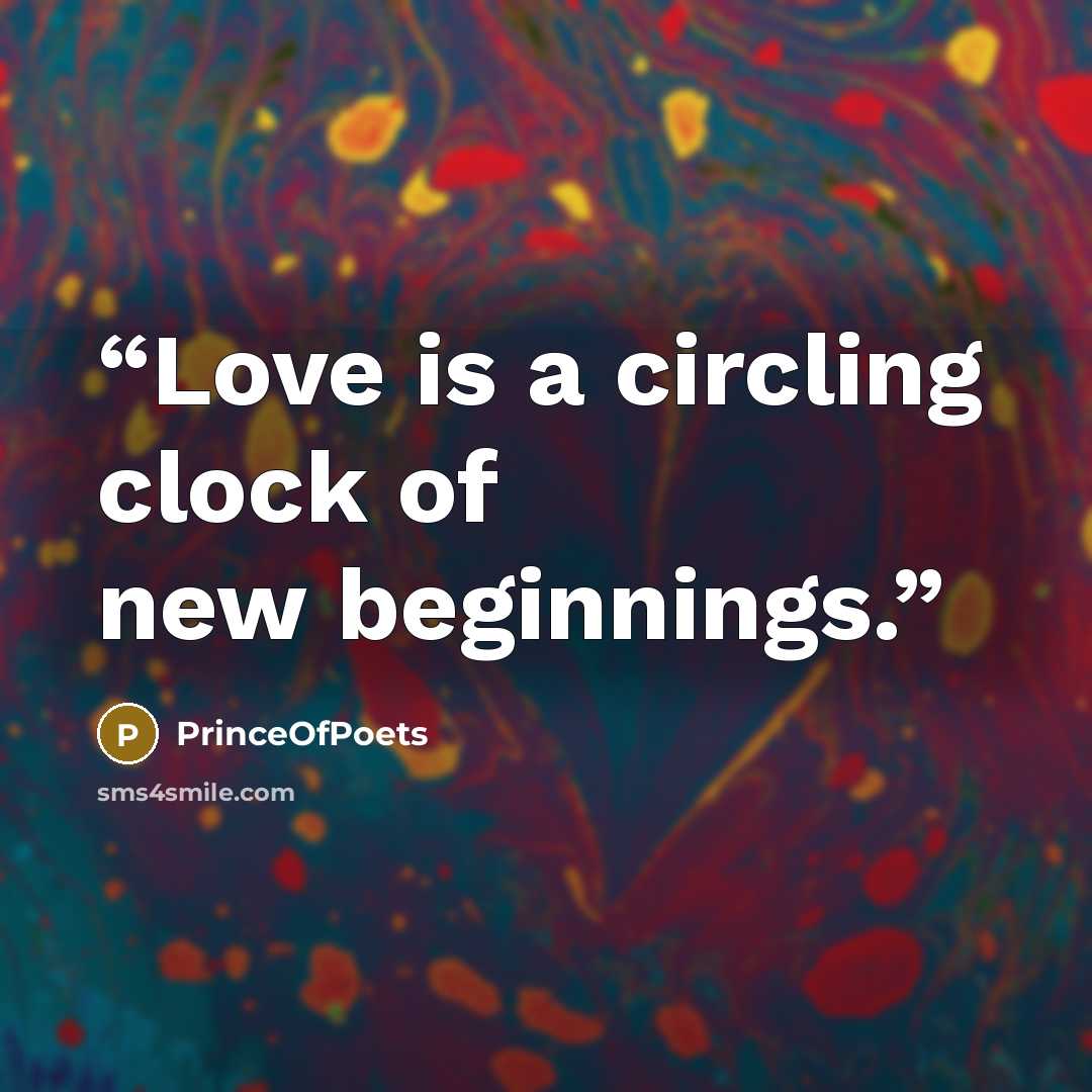 “Love is a circling clock of new beginnings.” quote by PrinceOfPoets