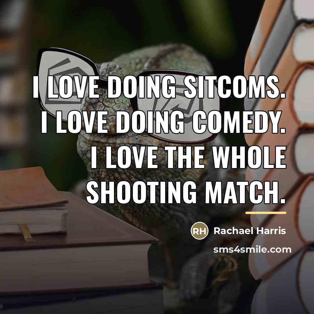 “I love doing sitcoms. I love doing comedy. I love…” quote by Rachael Harris