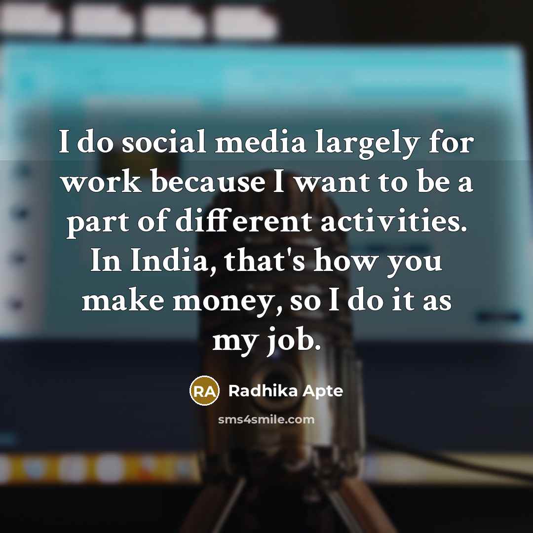 “I do social media largely for work because I want…” quote by Radhika Apte