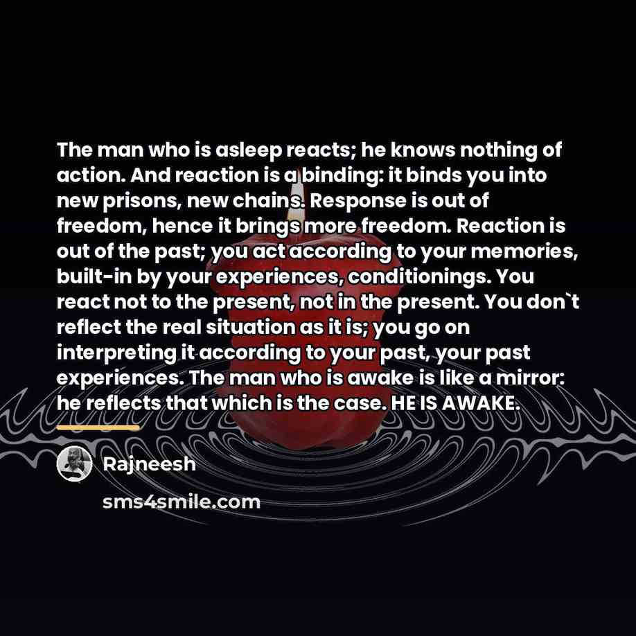 “The man who is asleep reacts; he knows nothing of…” quote by Rajneesh