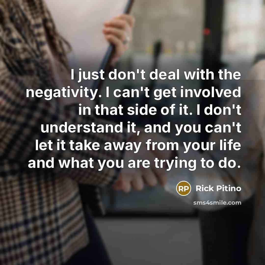 “I just don't deal with the negativity. I can't get…” quote by Rick Pitino