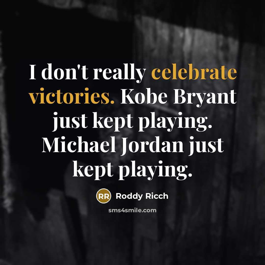“I don't really celebrate victories. Kobe Bryant just kept playing.…” quote by Roddy Ricch