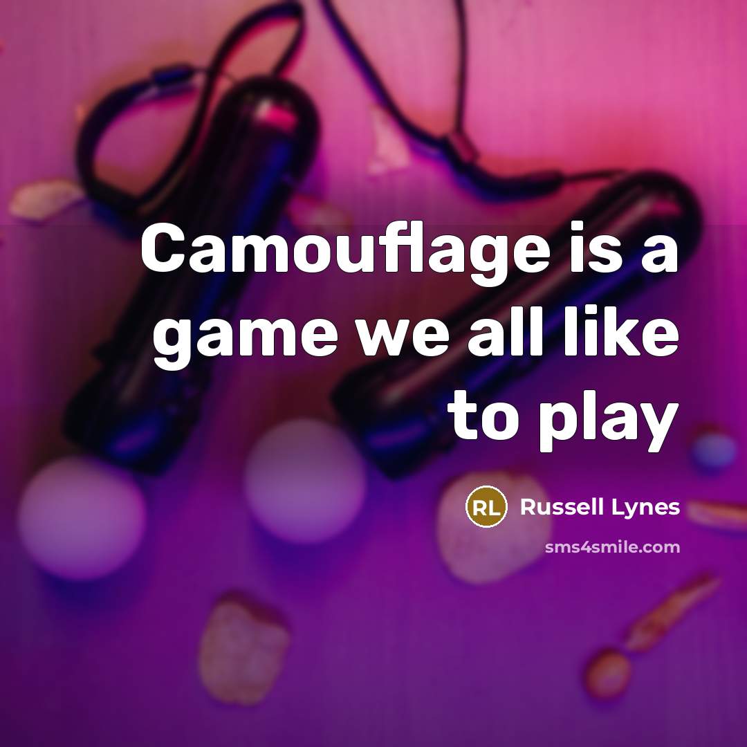 “Camouflage is a game we all like to play…” quote by Russell Lynes