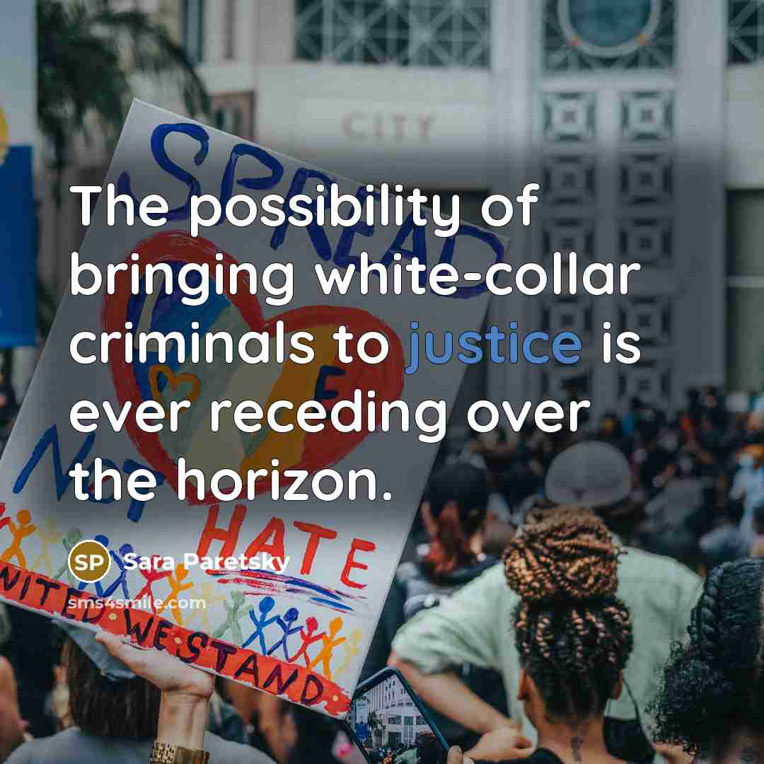 “The possibility of bringing white-collar criminals to justice is ever…” quote by Sara Paretsky