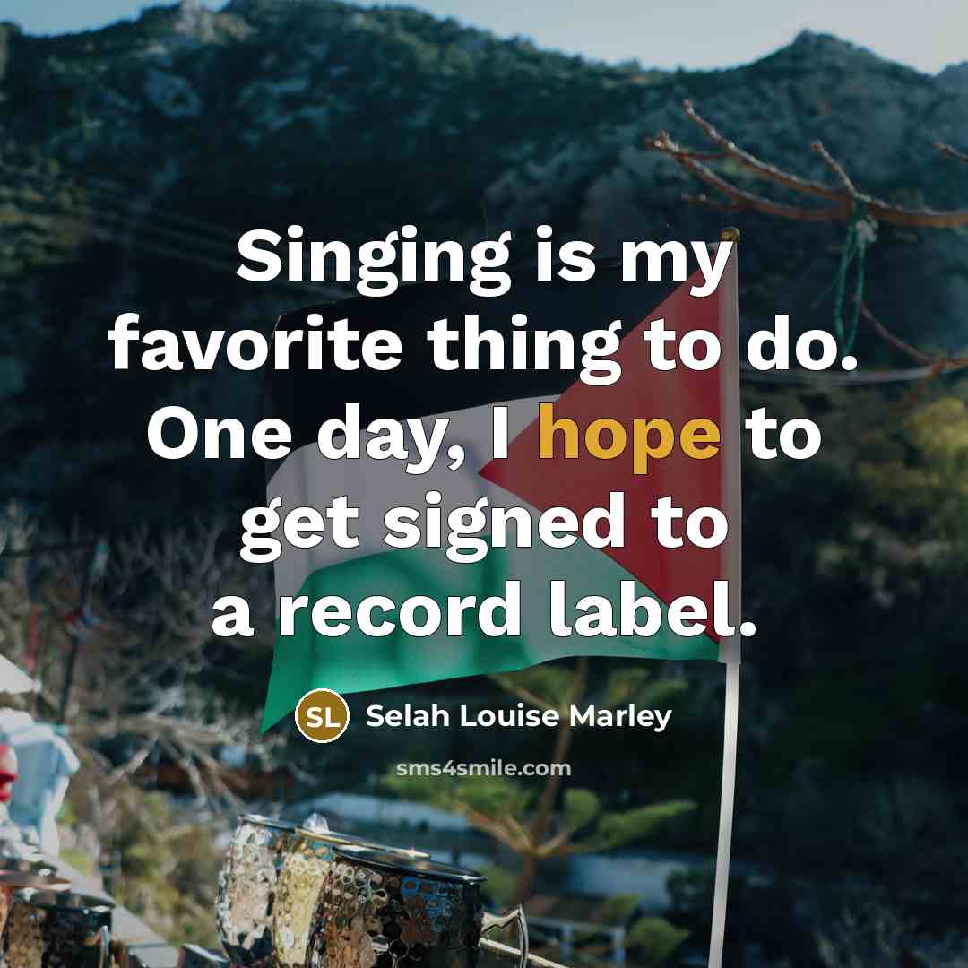 “Singing is my favorite thing to do. One day, I…” quote by Selah Louise Marley