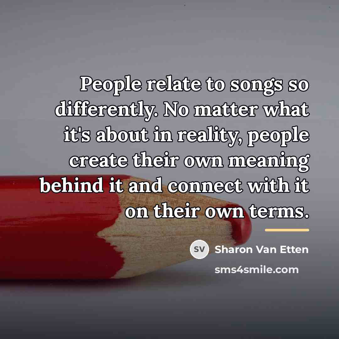 “People relate to songs so differently. No matter what it's…” quote by Sharon Van Etten