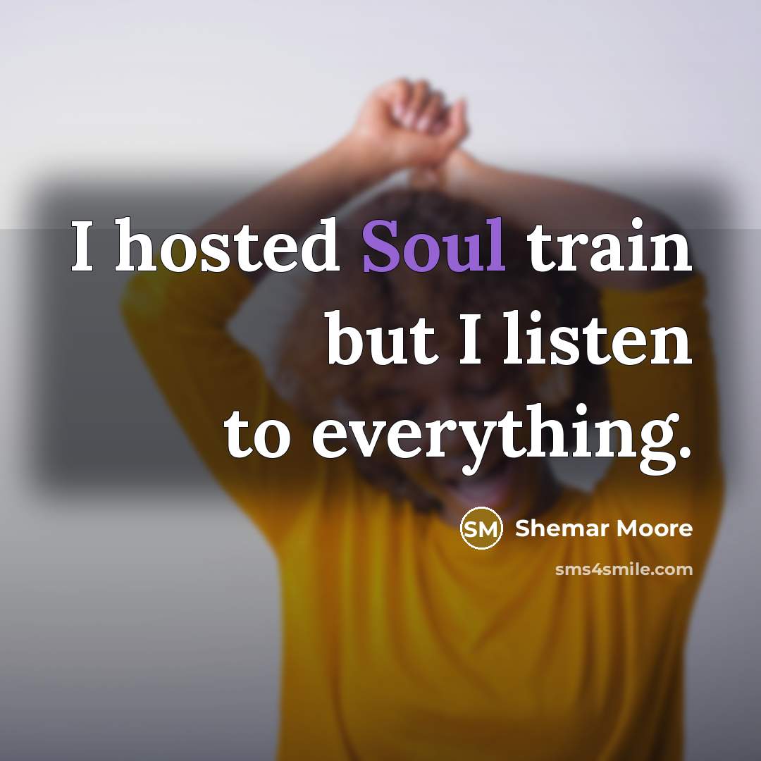 “I hosted Soul train but I listen to everything.…” quote by Shemar Moore