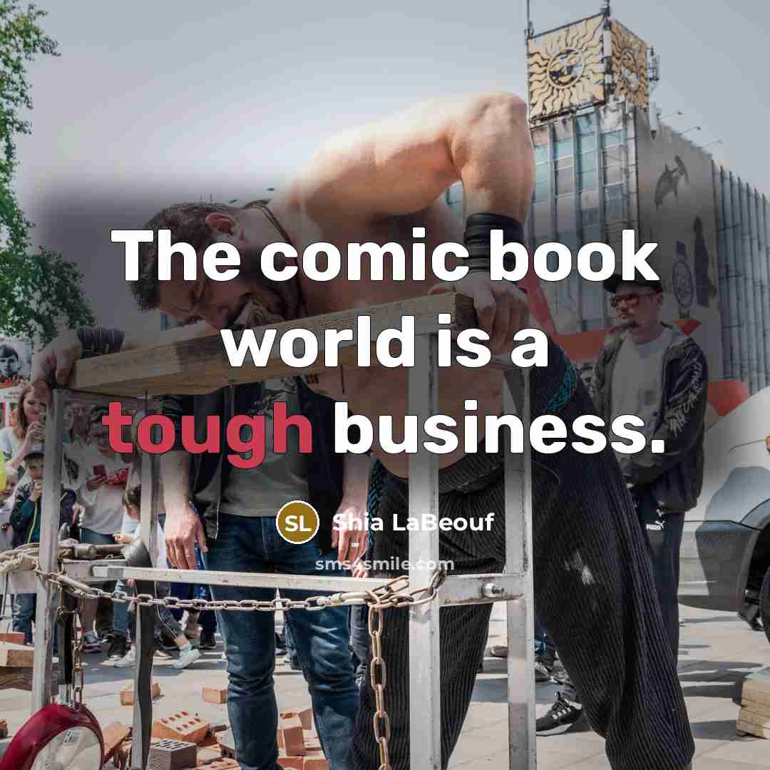 “The comic book world is a tough business.…” quote by Shia LaBeouf