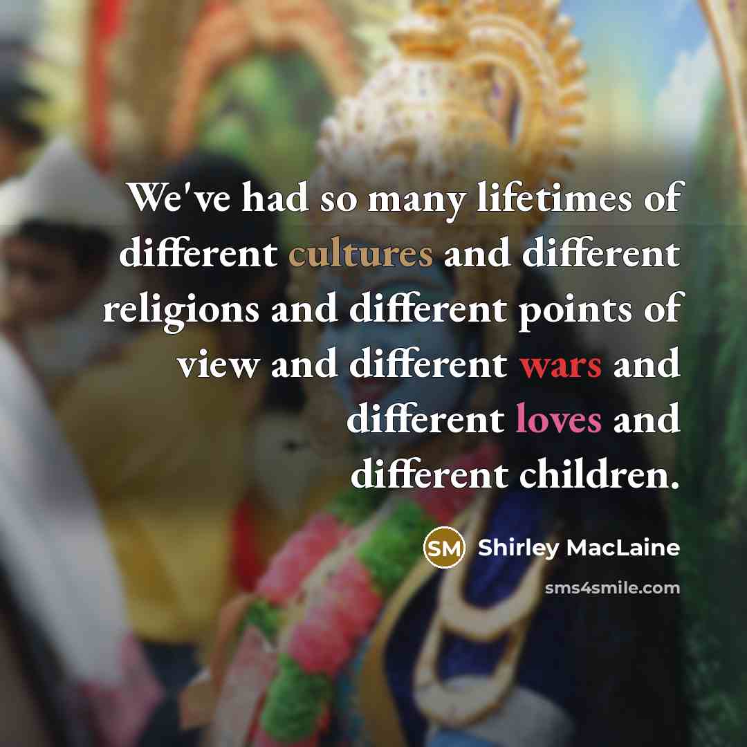 “We've had so many lifetimes of different cultures and different…” quote by Shirley MacLaine