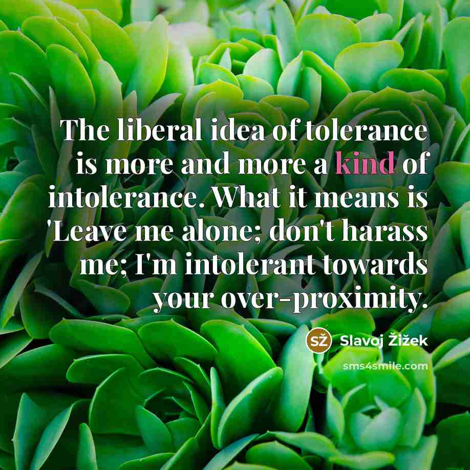 “The liberal idea of tolerance is more and more a…” quote by Slavoj Žižek