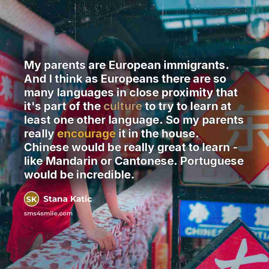 “My parents are European immigrants. And I think as Europeans…” quote by Stana Katic