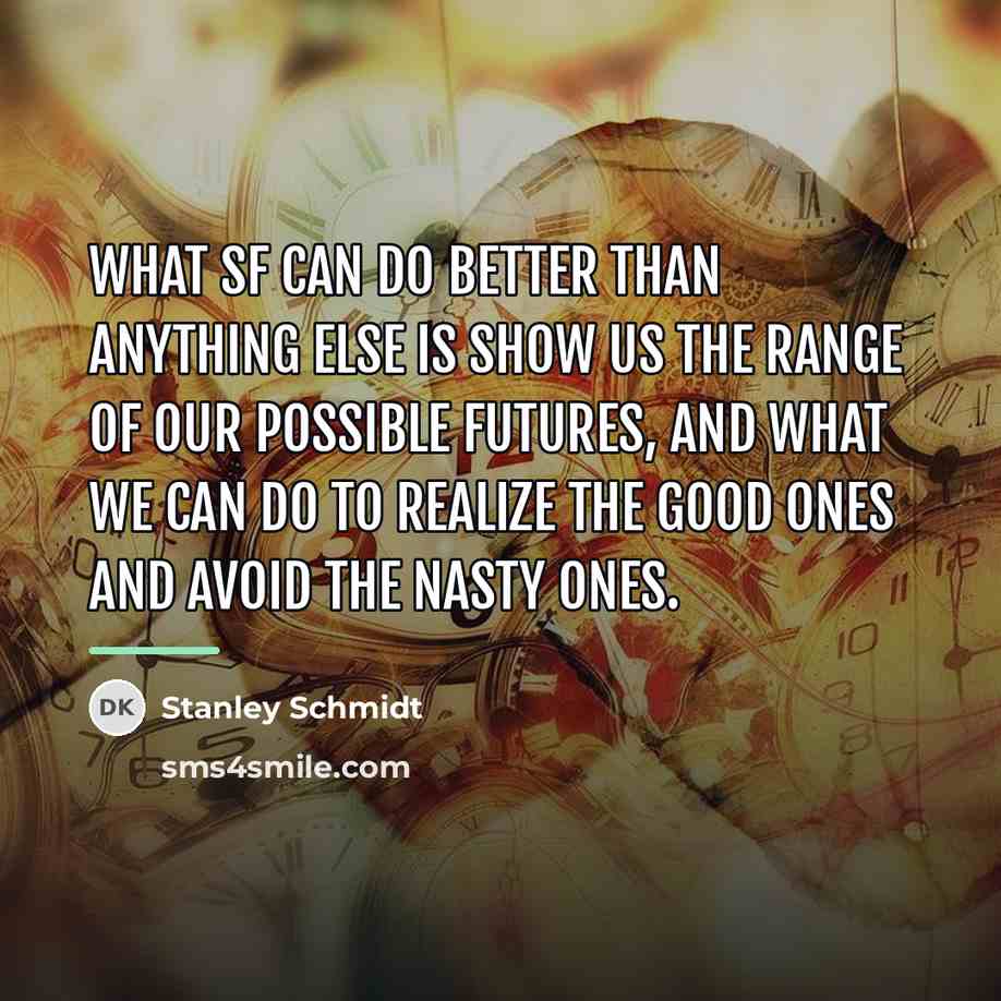 “What SF can do better than anything else is show…” quote by Stanley Schmidt