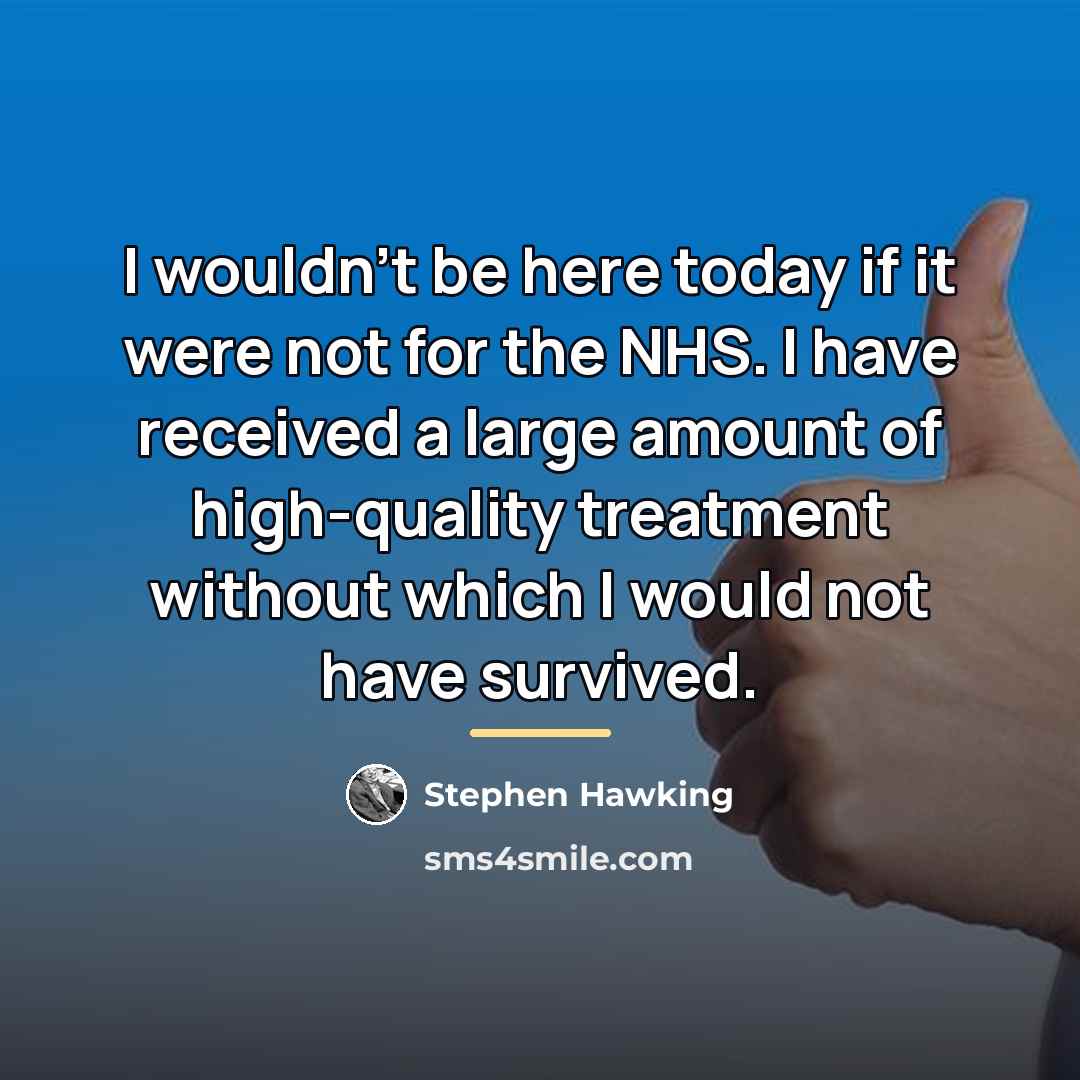 “I wouldn't be here today if it were not for…” quote by Stephen Hawking