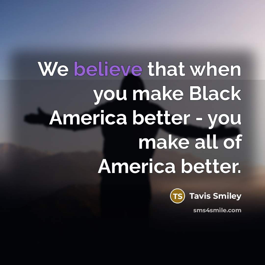 “We believe that when you make Black America better -…” quote by Tavis Smiley