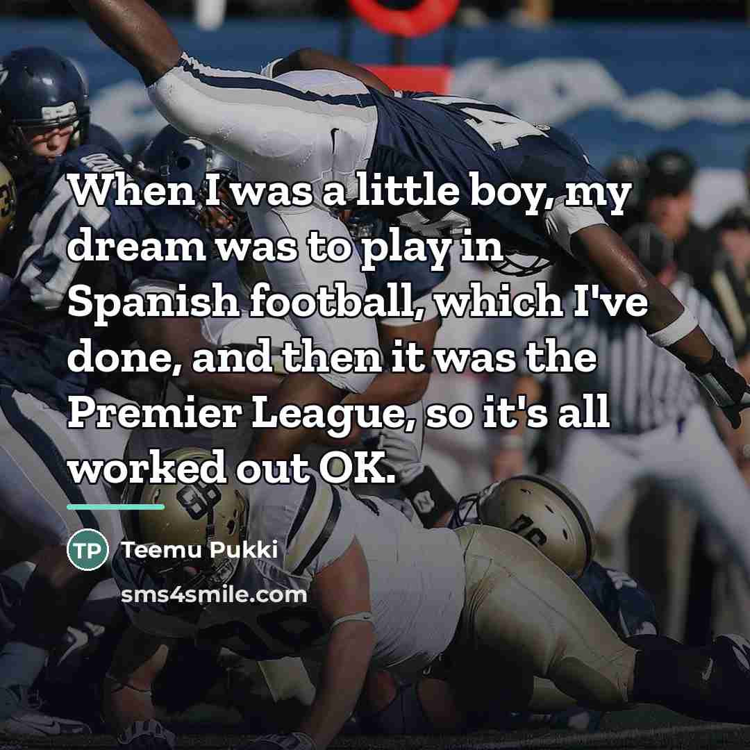 “When I was a little boy, my dream was to…” quote by Teemu Pukki