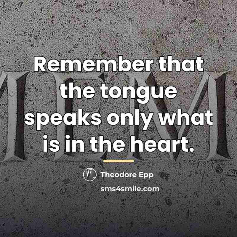 “Remember that the tongue speaks only what is in the…” quote by Theodore Epp