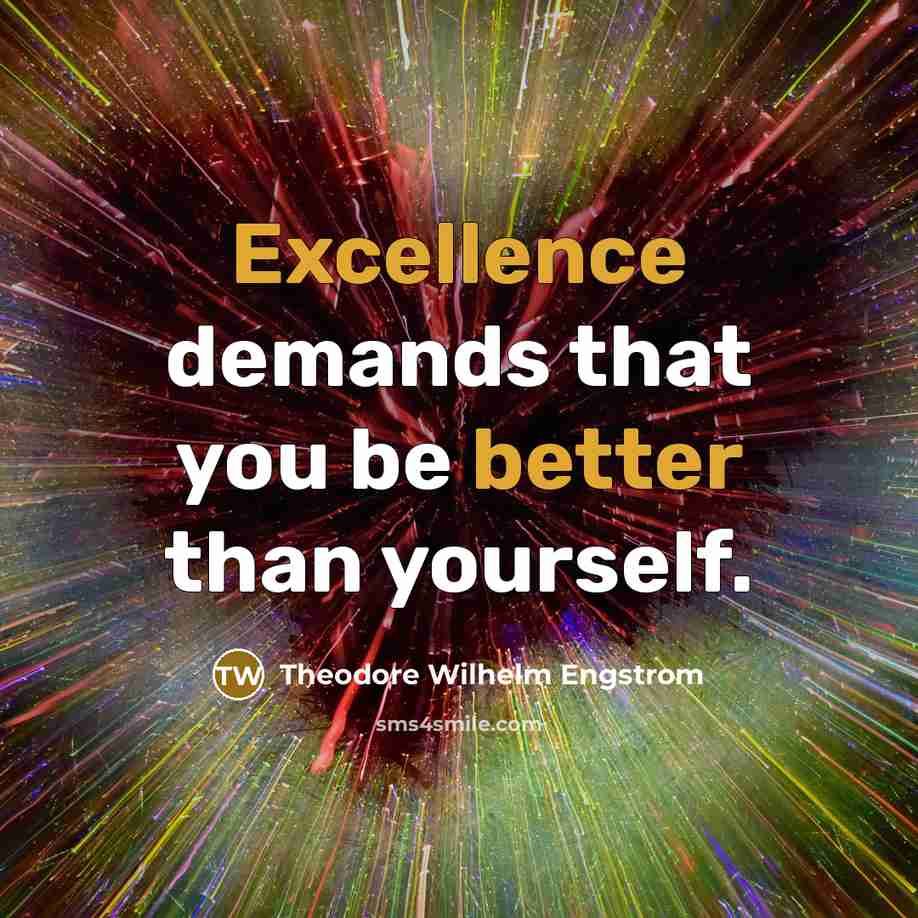 “Excellence demands that you be better than yourself.” quote by Theodore Wilhelm Engstrom