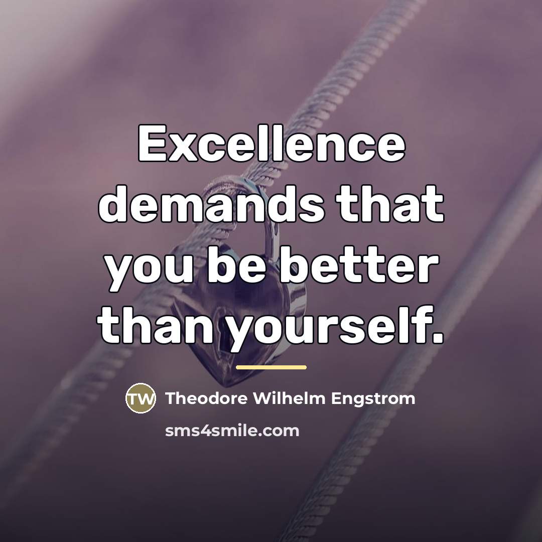 “Excellence demands that you be better than yourself.…” quote by Theodore Wilhelm Engstrom