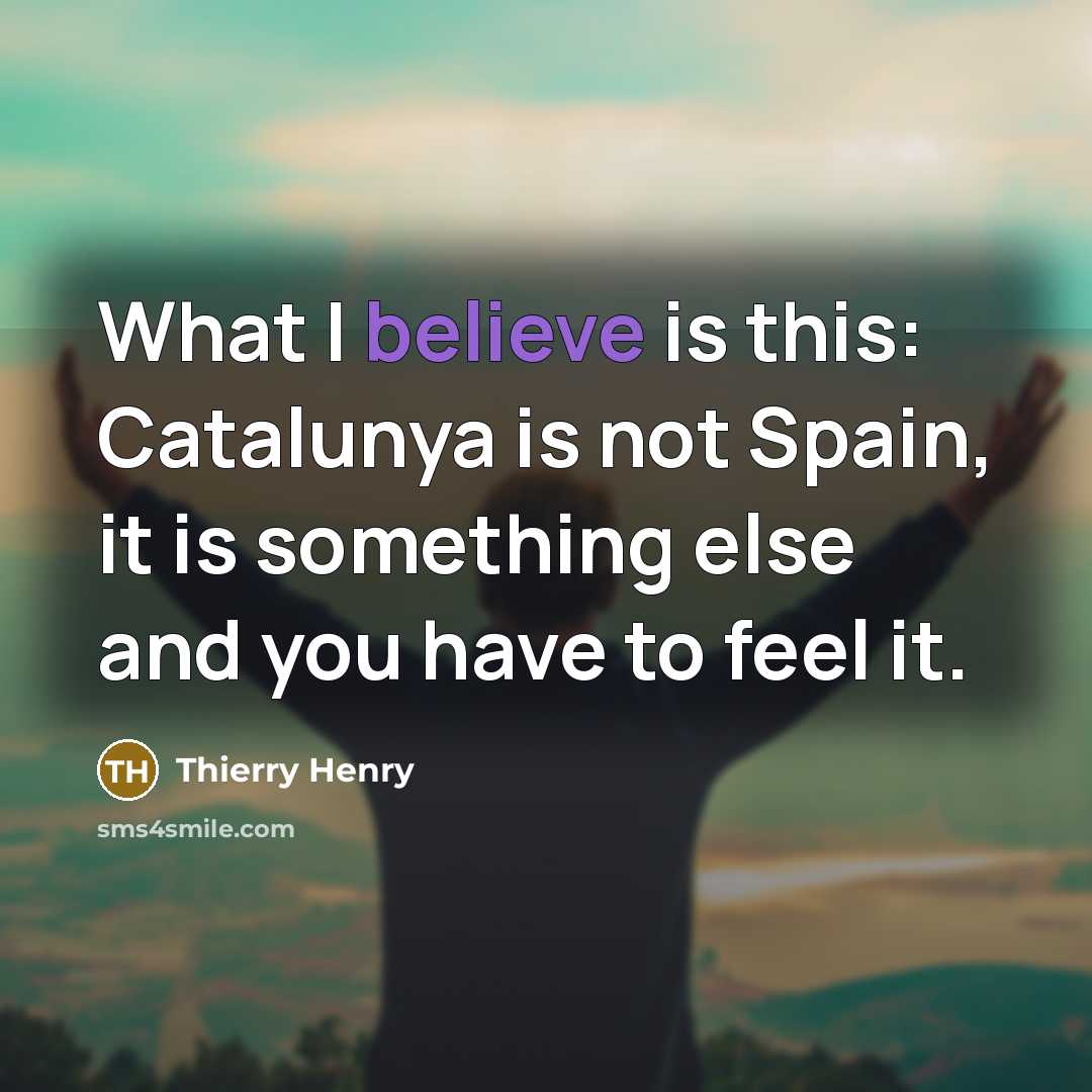 “What I believe is this: Catalunya is not Spain, it…” quote by Thierry Henry