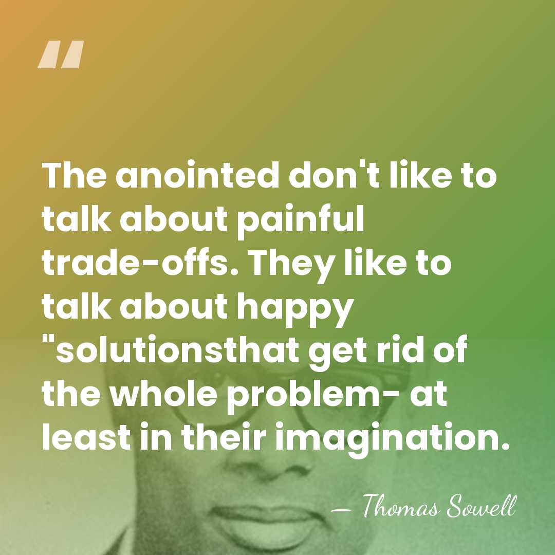 The anointed don't like to talk about painful trade-offs. They like to&hellip; - Thomas Sowell