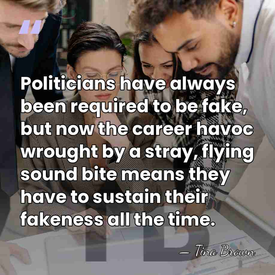 Politicians have always been required to be fake, but now the career&hellip; - Tina Brown