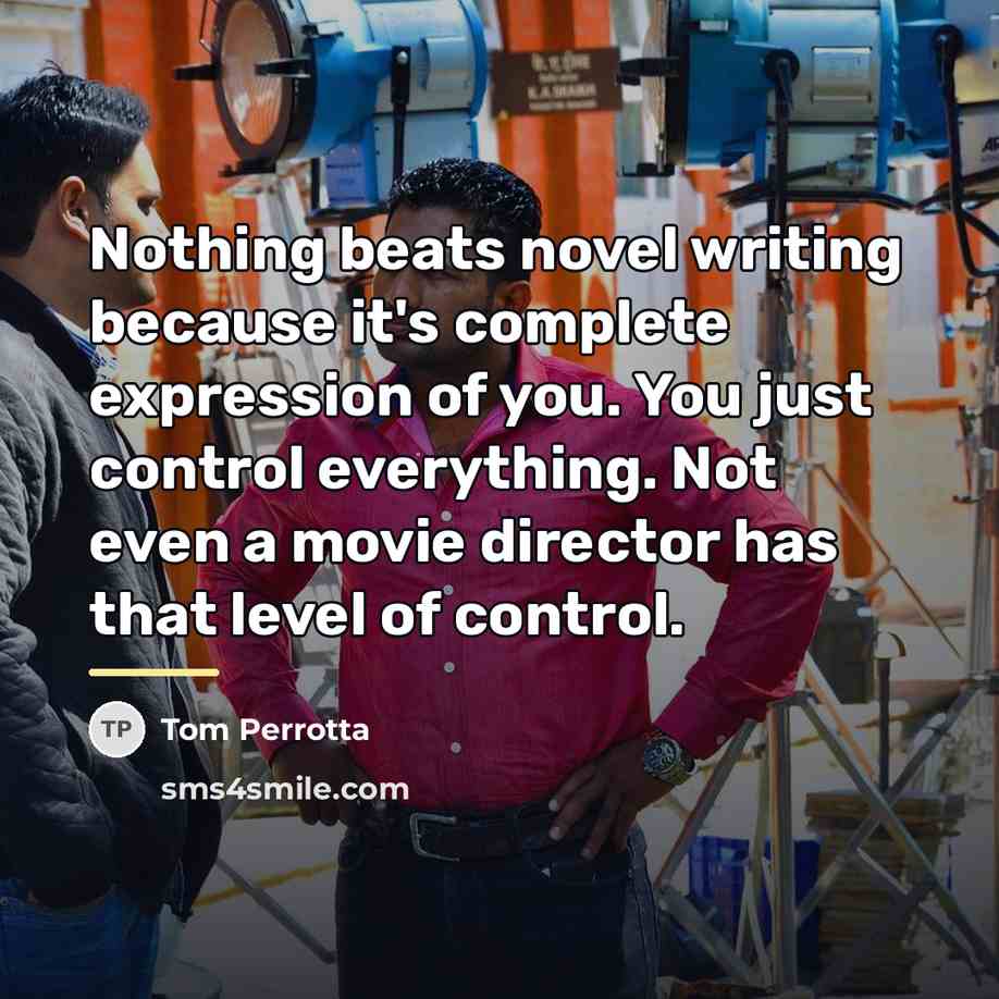 “Nothing beats novel writing because it's complete expression of you.…” quote by Tom Perrotta