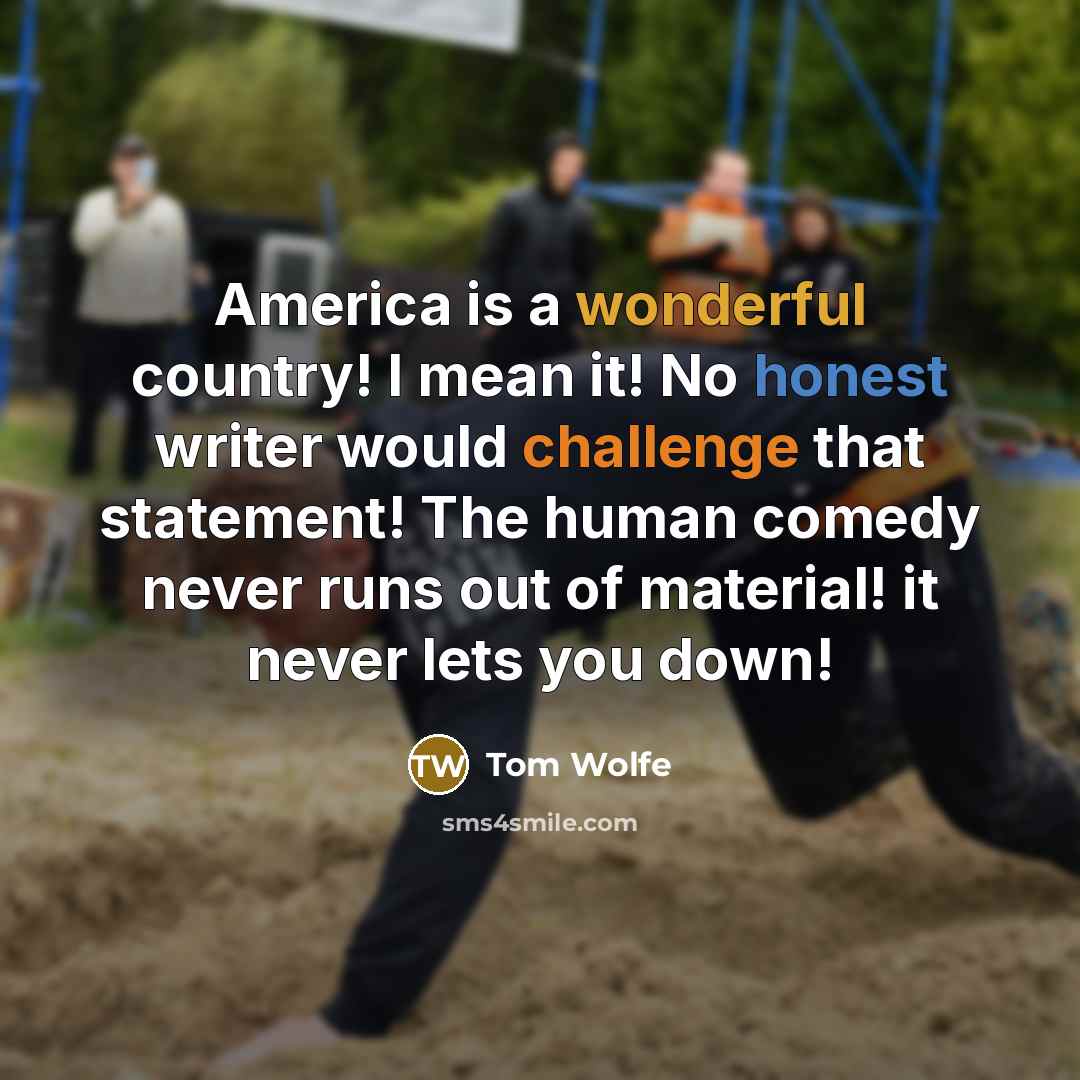 “America is a wonderful country! I mean it! No honest…” quote by Tom Wolfe
