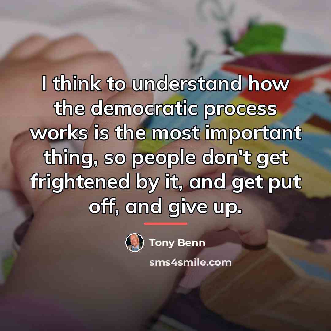 “I think to understand how the democratic process works is…” quote by Tony Benn