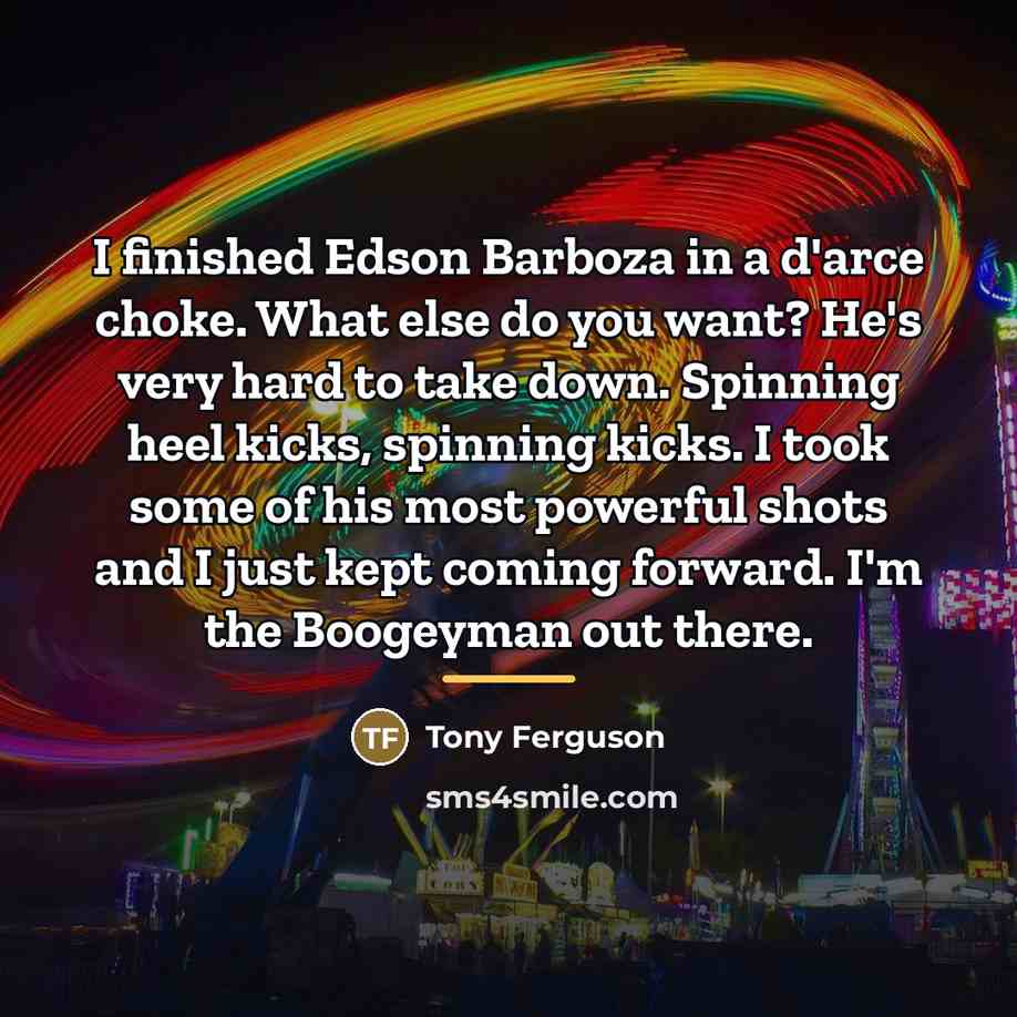 “I finished Edson Barboza in a d'arce choke. What else…” quote by Tony Ferguson