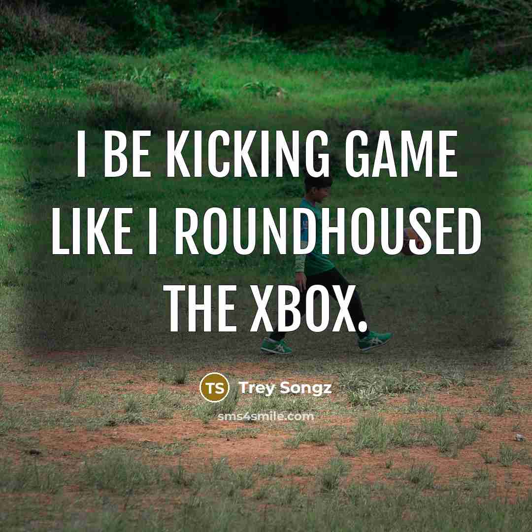 “I be kicking game like I roundhoused the Xbox.…” quote by Trey Songz