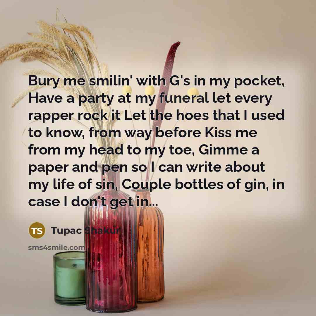 “Bury me smilin' with G's in my pocket, Have a…” quote by Tupac Shakur