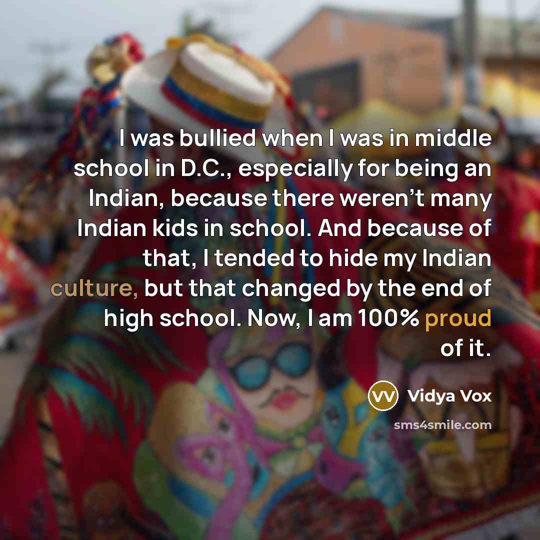“I was bullied when I was in middle school in…” quote by Vidya Vox