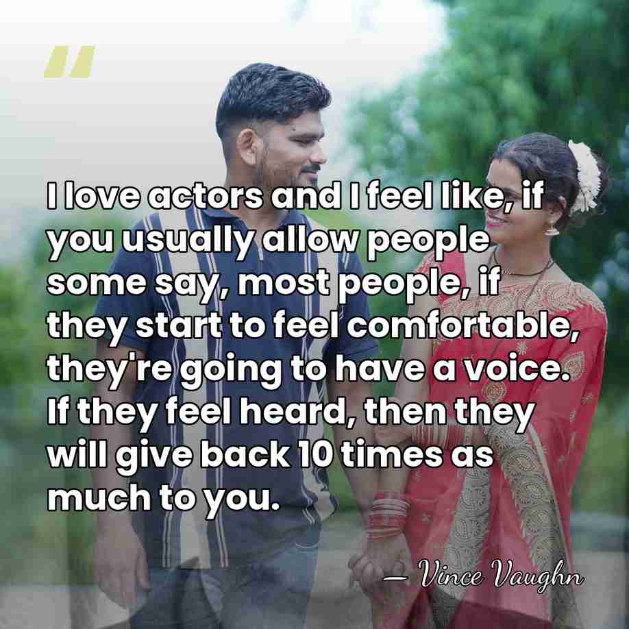 I love actors and I feel like, if you usually allow people&hellip; - Vince Vaughn