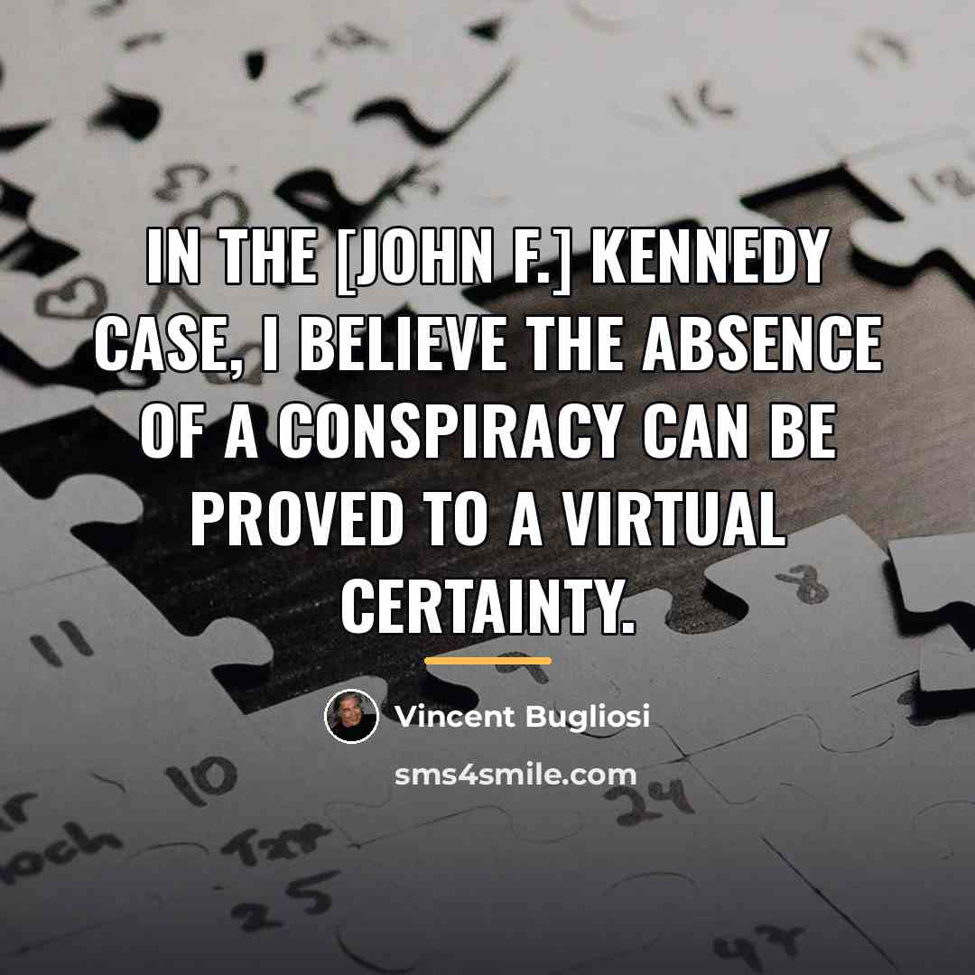 “In the [John F.] Kennedy case, I believe the absence…” quote by Vincent Bugliosi