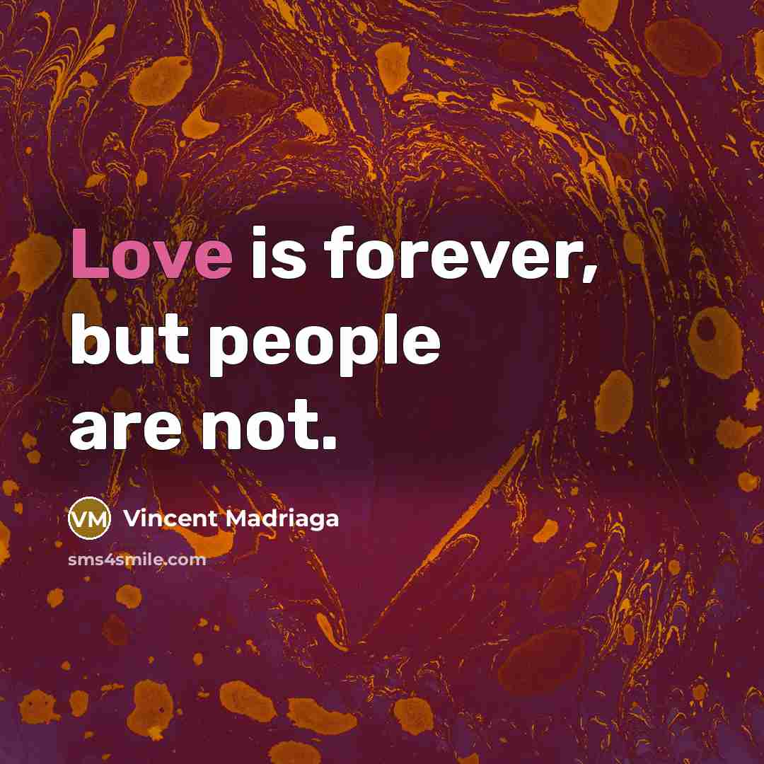 “Love is forever, but people are not.…” quote by Vincent Madriaga