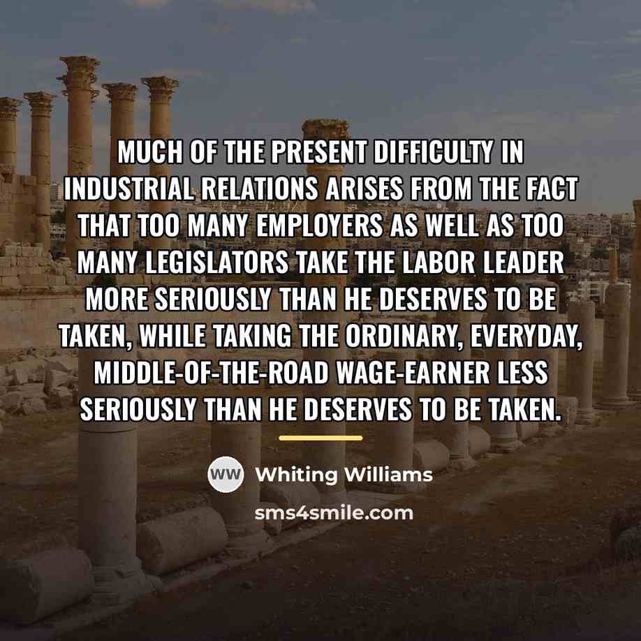 “Much of the present difficulty in industrial relations arises from…” quote by Whiting Williams