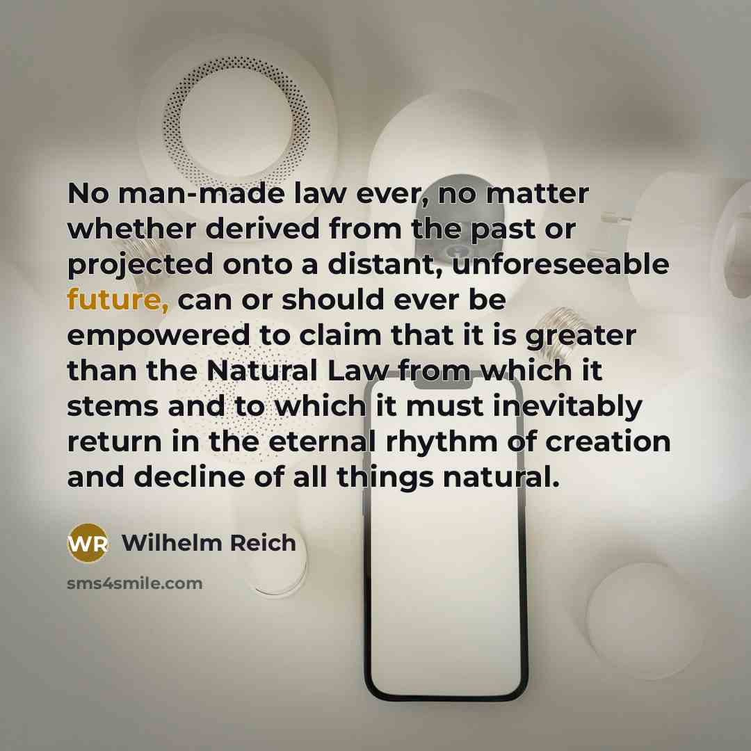 “No man-made law ever, no matter whether derived from the…” quote by Wilhelm Reich