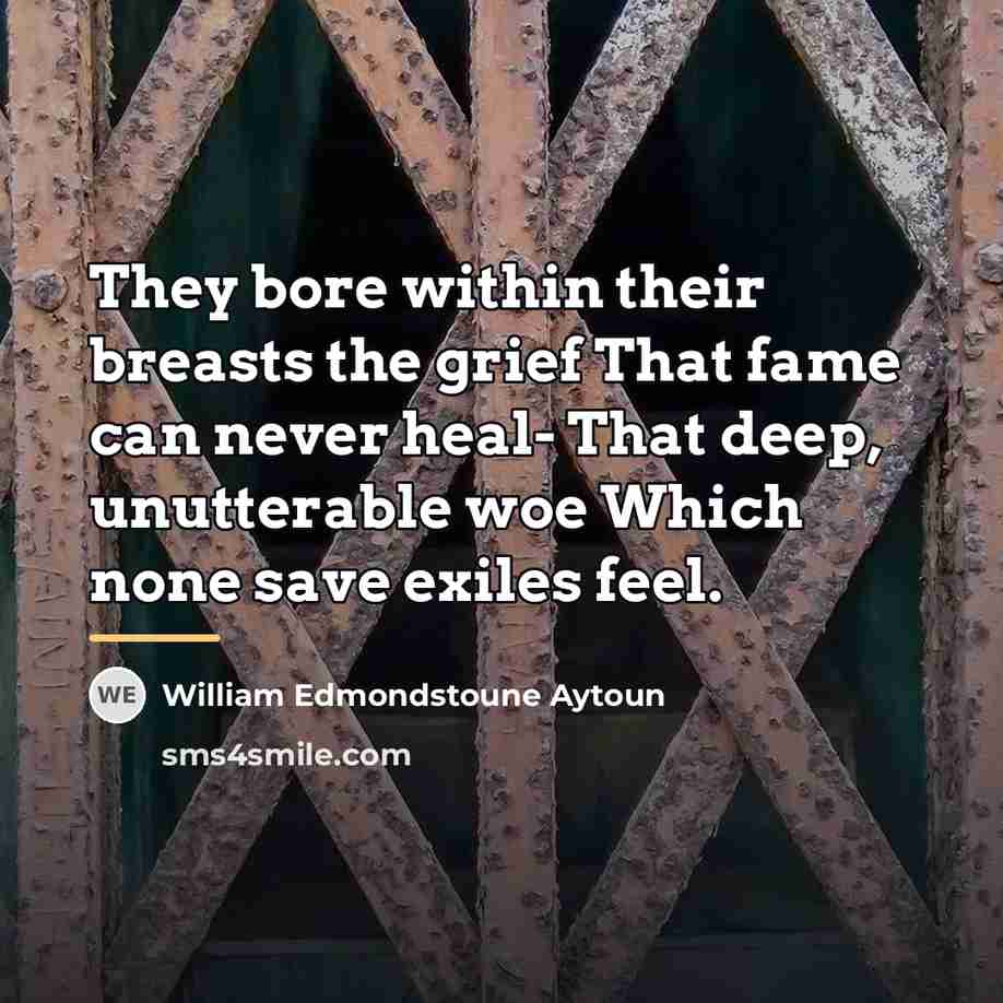 “They bore within their breasts the grief That fame can…” quote by William Edmondstoune Aytoun