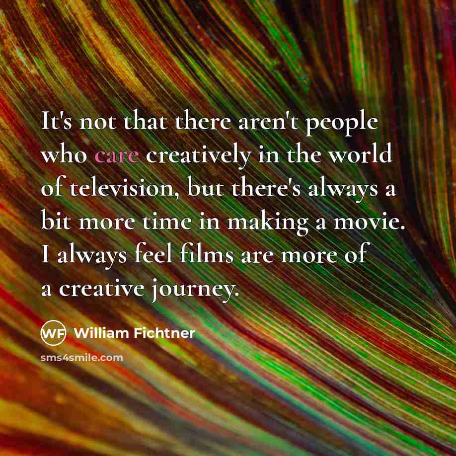 “It's not that there aren't people who care creatively in…” quote by William Fichtner