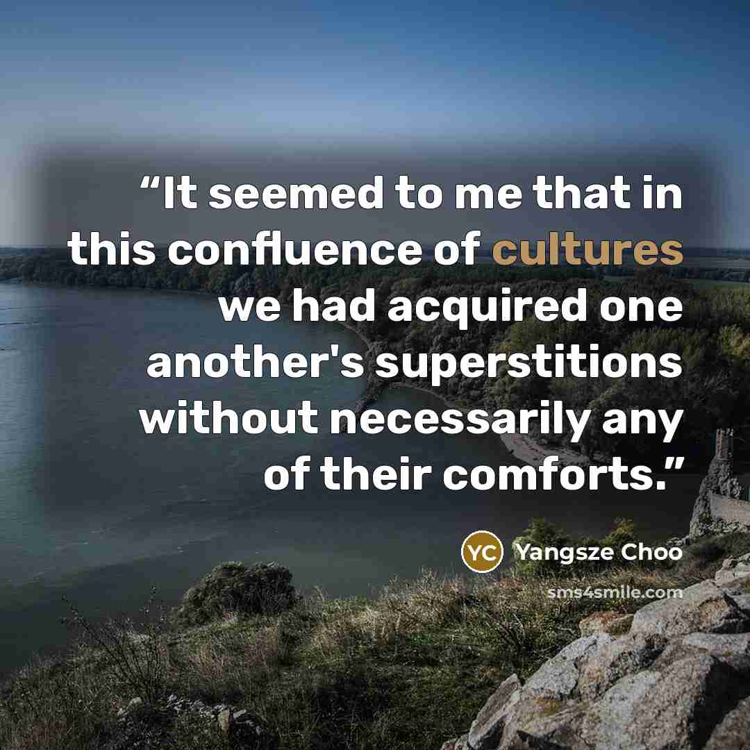 “It seemed to me that in this confluence of cultures we had acquired one another's superstitions without necessarily any of their comforts.” quote by Yangsze Choo