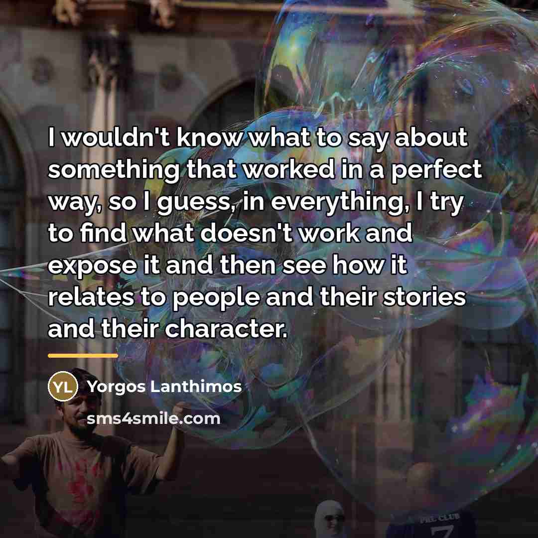 “I wouldn't know what to say about something that worked…” quote by Yorgos Lanthimos