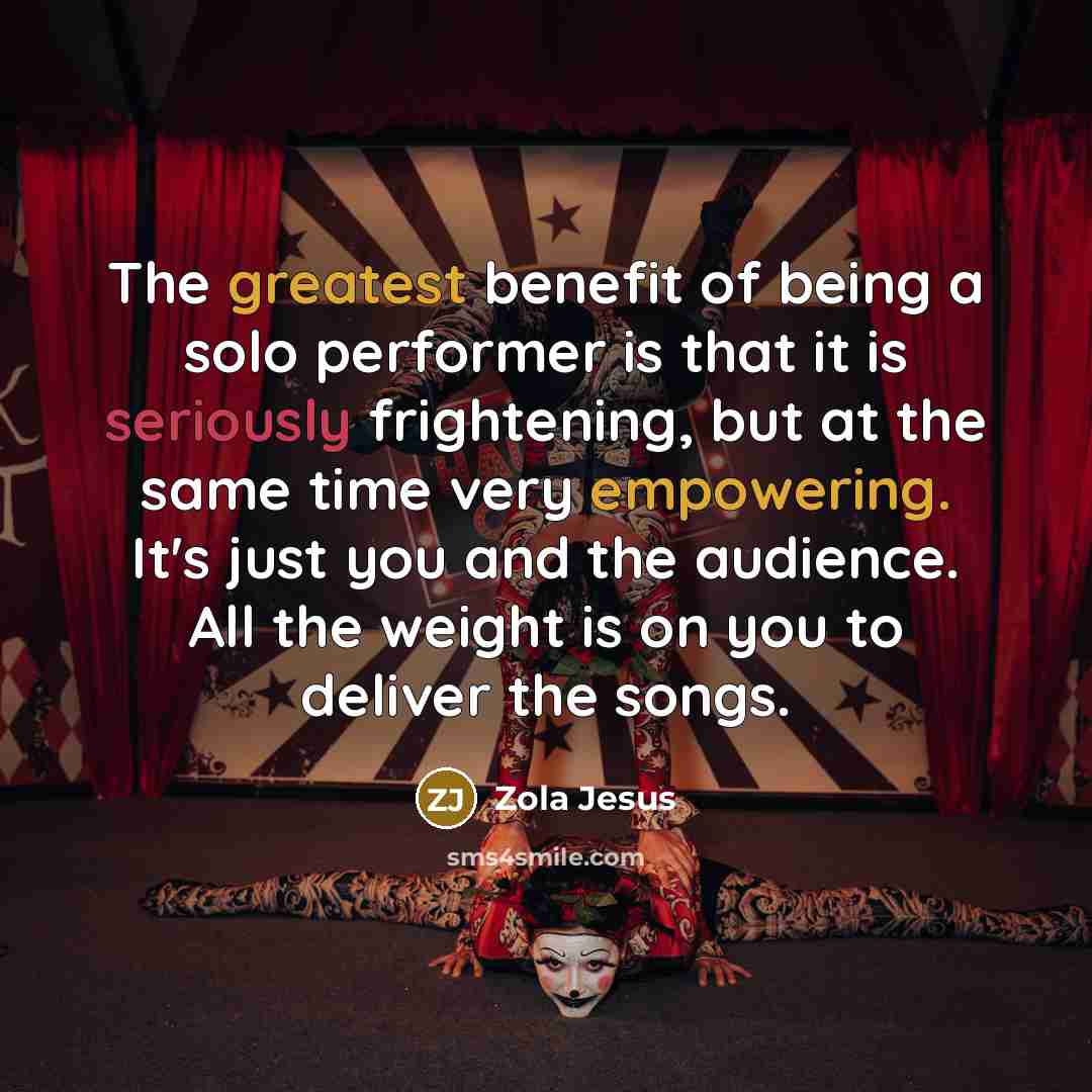 “The greatest benefit of being a solo performer is that…” quote by Zola Jesus