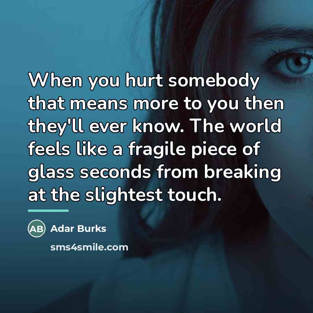 “When you hurt somebody that means more to you then…” quote by Adar Burks