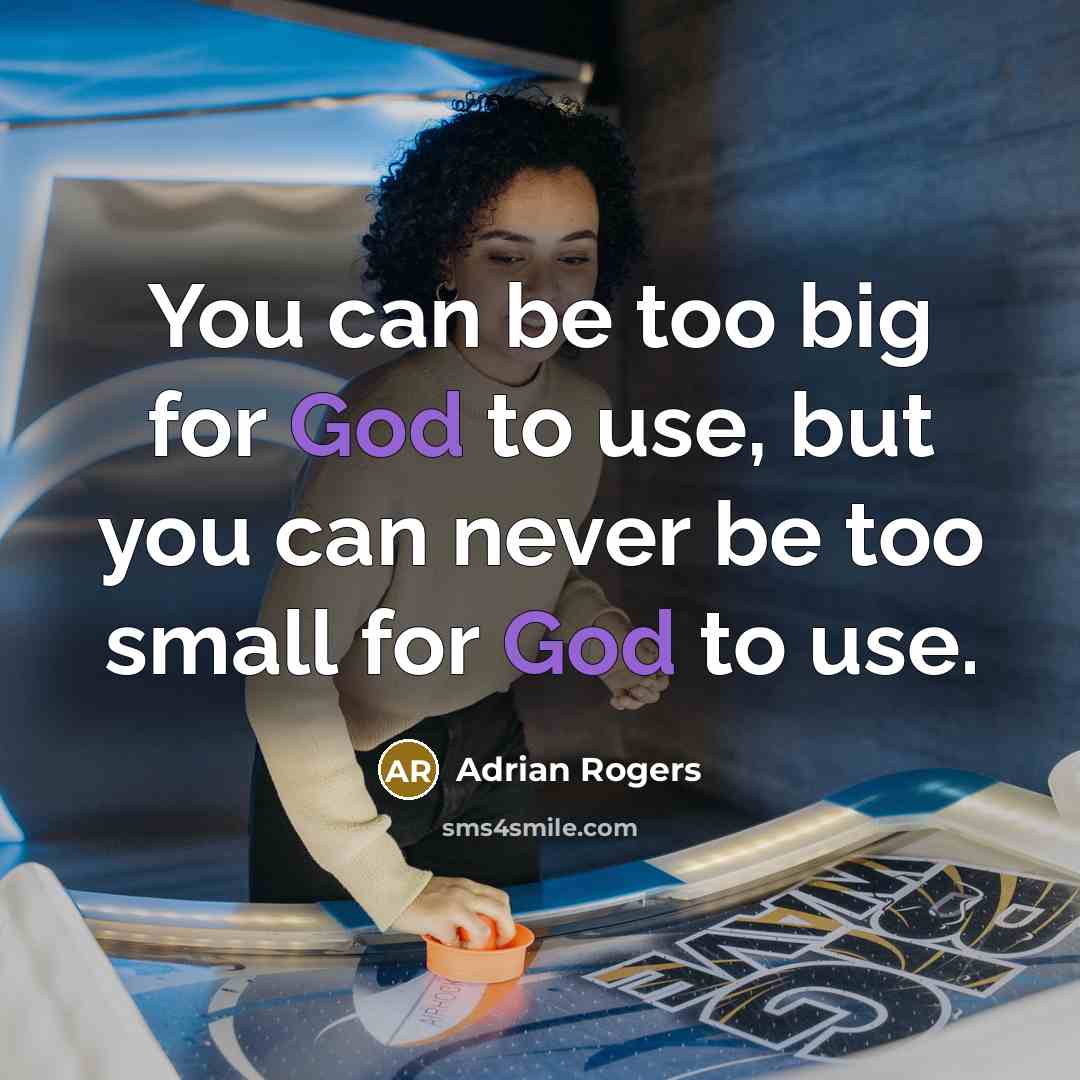 “You can be too big for God to use, but…” quote by Adrian Rogers