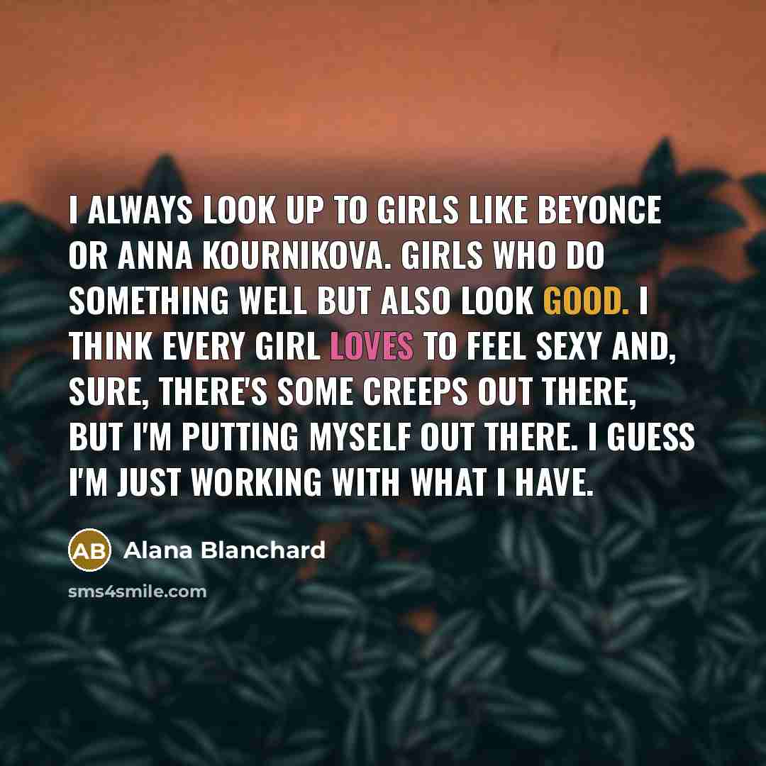 “I always look up to girls like Beyonce or Anna…” quote by Alana Blanchard