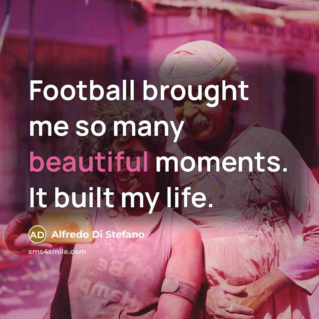 “Football brought me so many beautiful moments. It built my…” quote by Alfredo Di Stefano