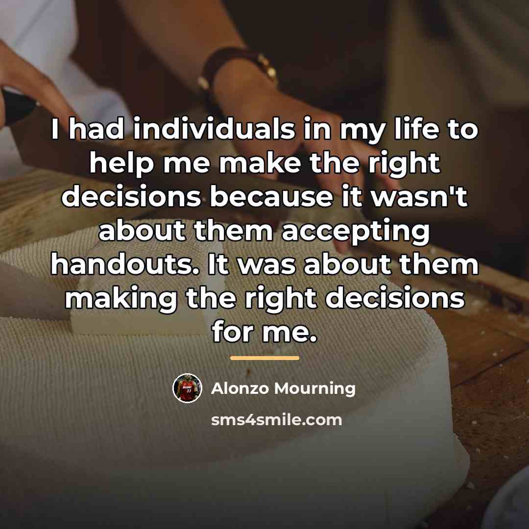 “I had individuals in my life to help me make…” quote by Alonzo Mourning